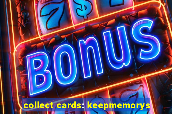 collect cards: keepmemorys